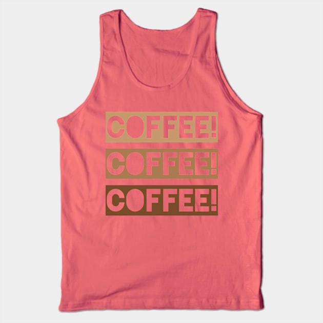 Coffee Coffee Coffee Tank Top by oddmatter